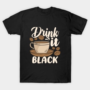 Drink it Black Coffee T-Shirt